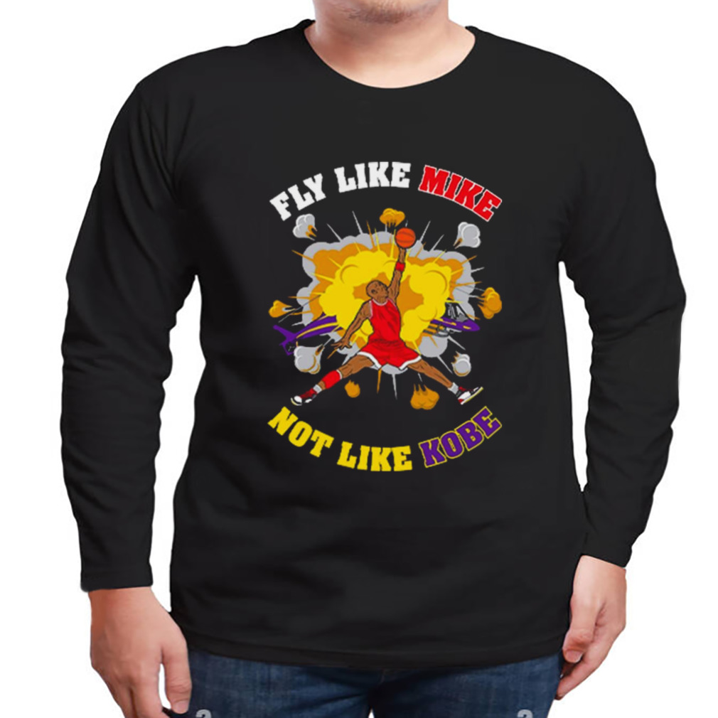 Fly like mike not like Kobe Bryant Shirt 3 Longsleeve tshirt