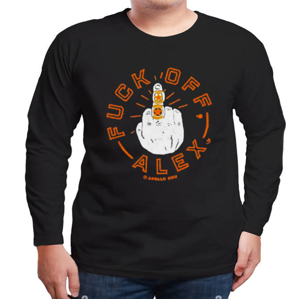Fuck Off Alex Shirt 3 Longsleeve tshirt