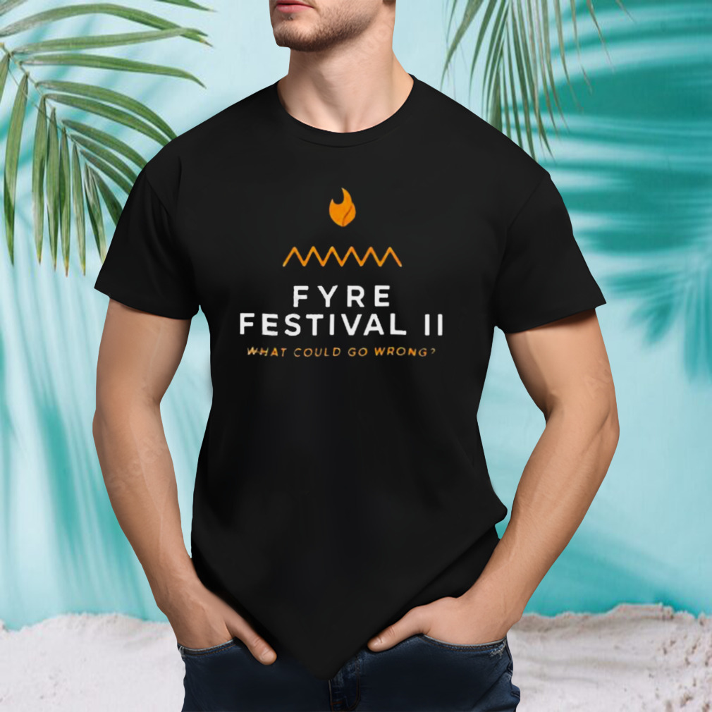 Fyre Festival 2.0 What Could Go Wrong T Shirt