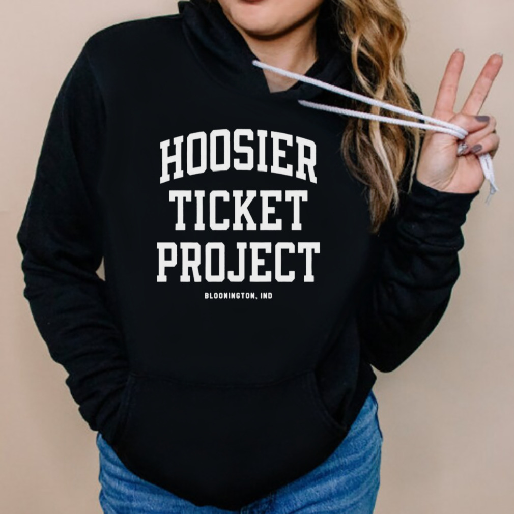 Hoosier ticket project Bloomington IND shirt 5 Hoodies