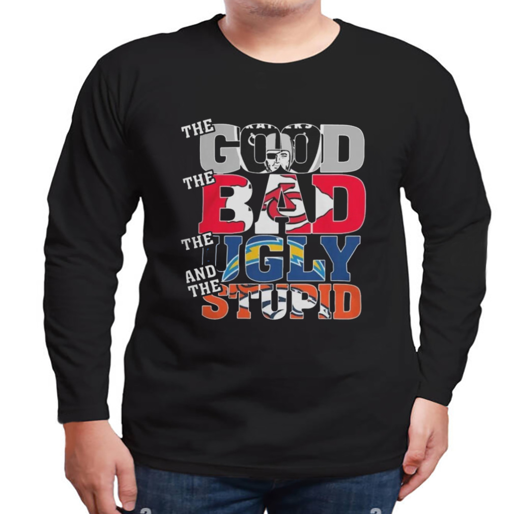 Las Vegas Raiders The Good The Bad The Ugly And The Stupid Shirt 3 Longsleeve tshirt