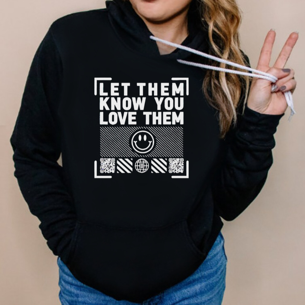 Let them know you love them shirt 5 Hoodies