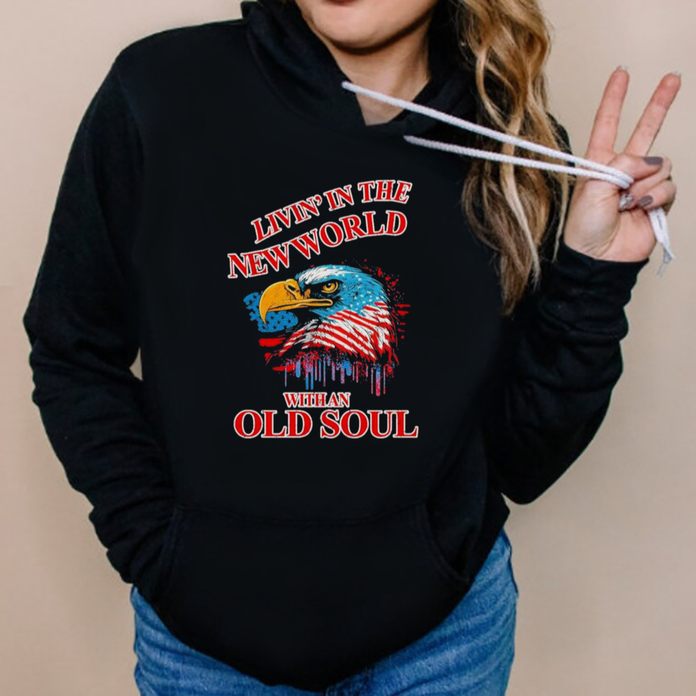 Livin’ in the New World with an Old Soul 2023 Shirt 5 Hoodies