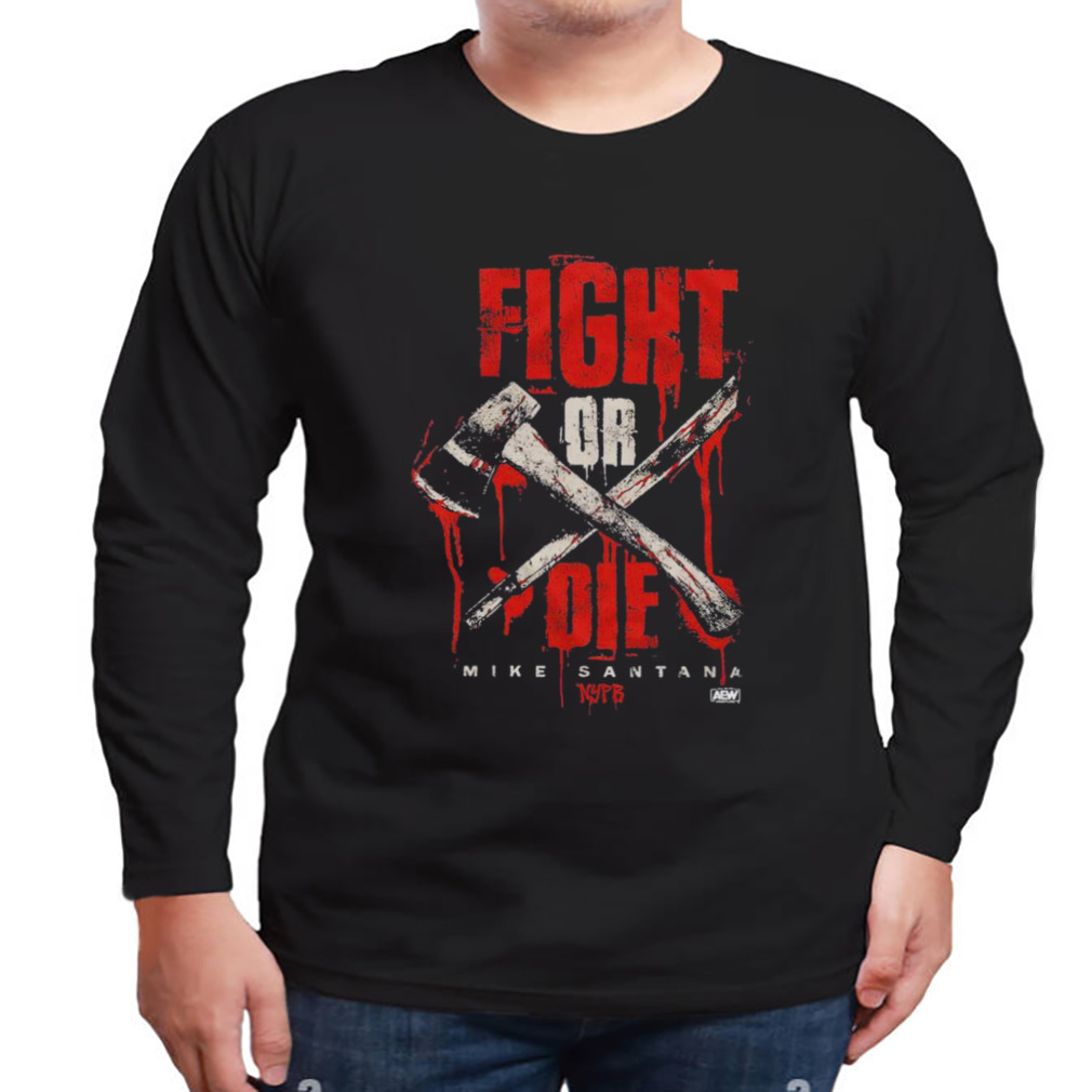 Mike Santana Fight Or Die T-Shirt 3 Longsleeve tshirt