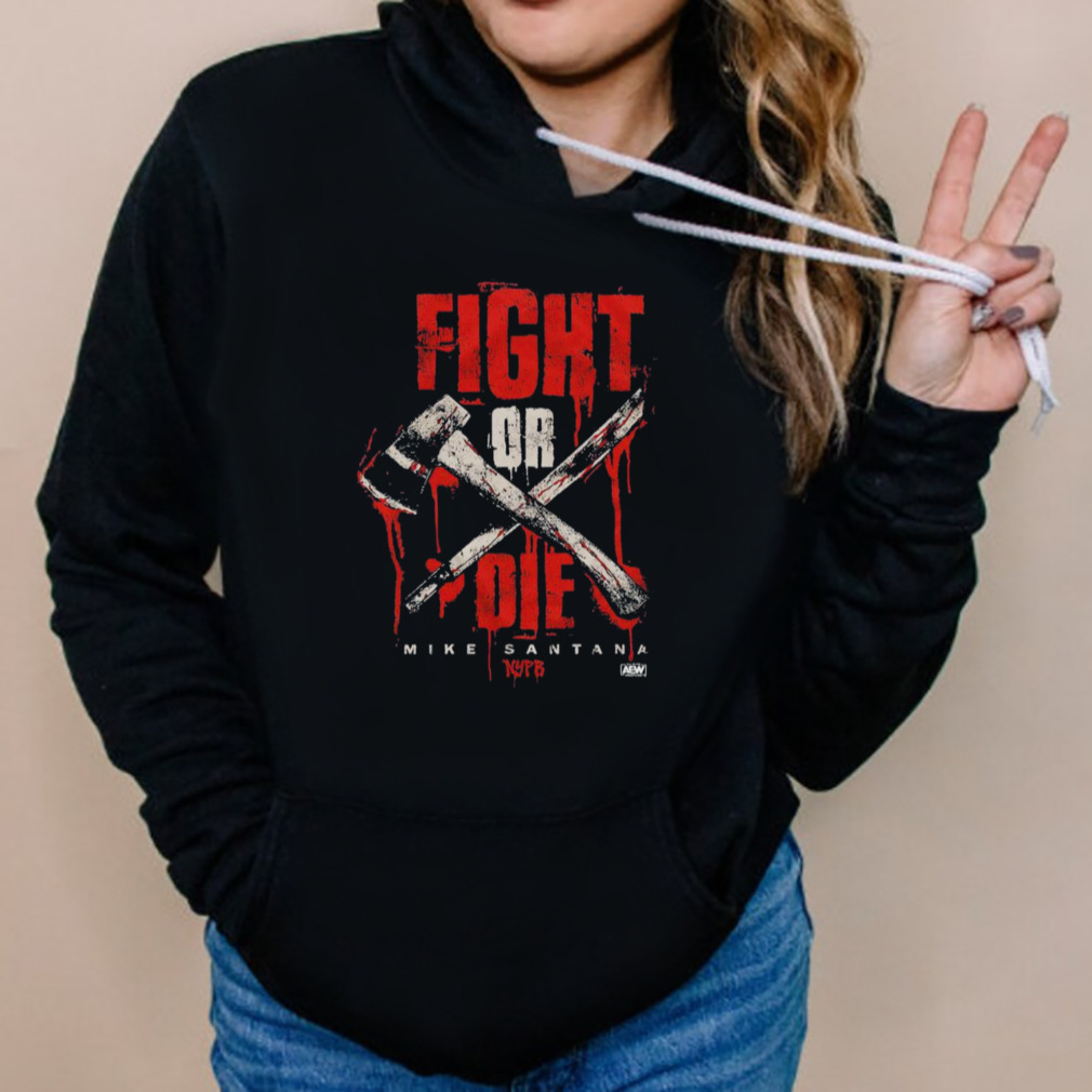 Mike Santana Fight Or Die T-Shirt 5 Hoodies