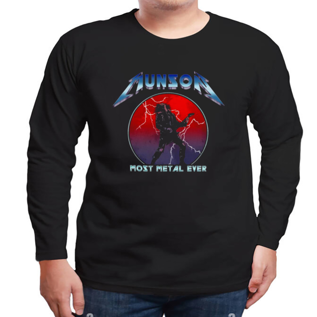 Munson Most Metal Ever shirt 3 Longsleeve tshirt