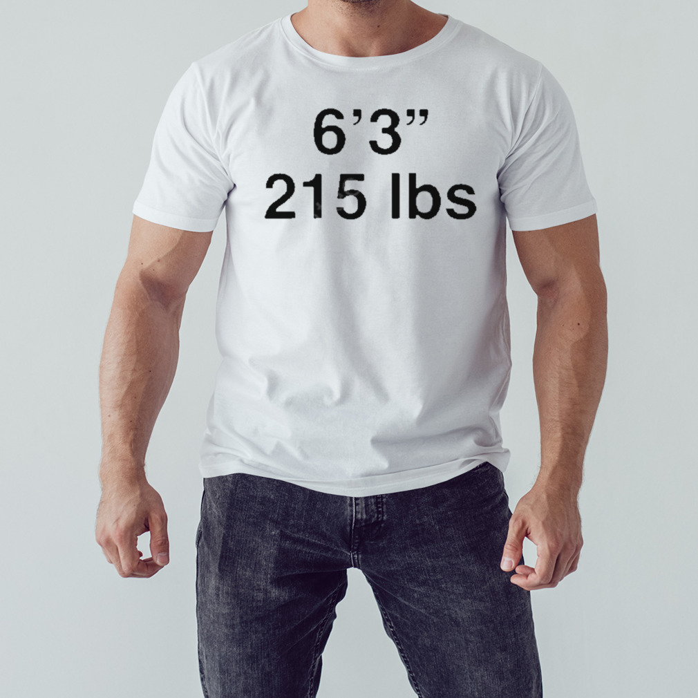 6 3 215 lbs T-shirt