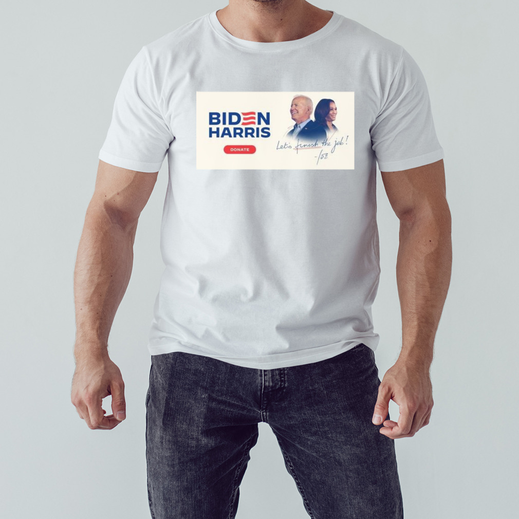 Donate Biden Harris Let’s Finish The Job T-Shirt