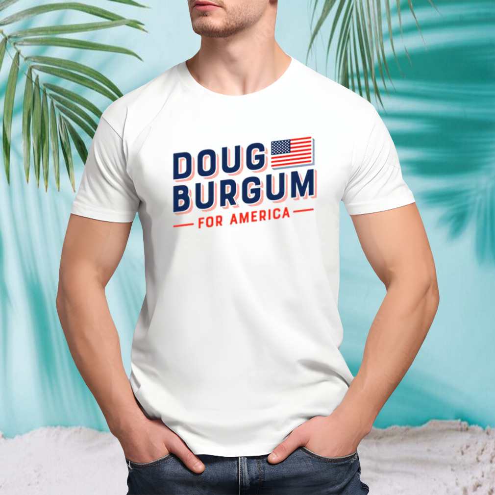 Doug Burgum For America 2023 shirt