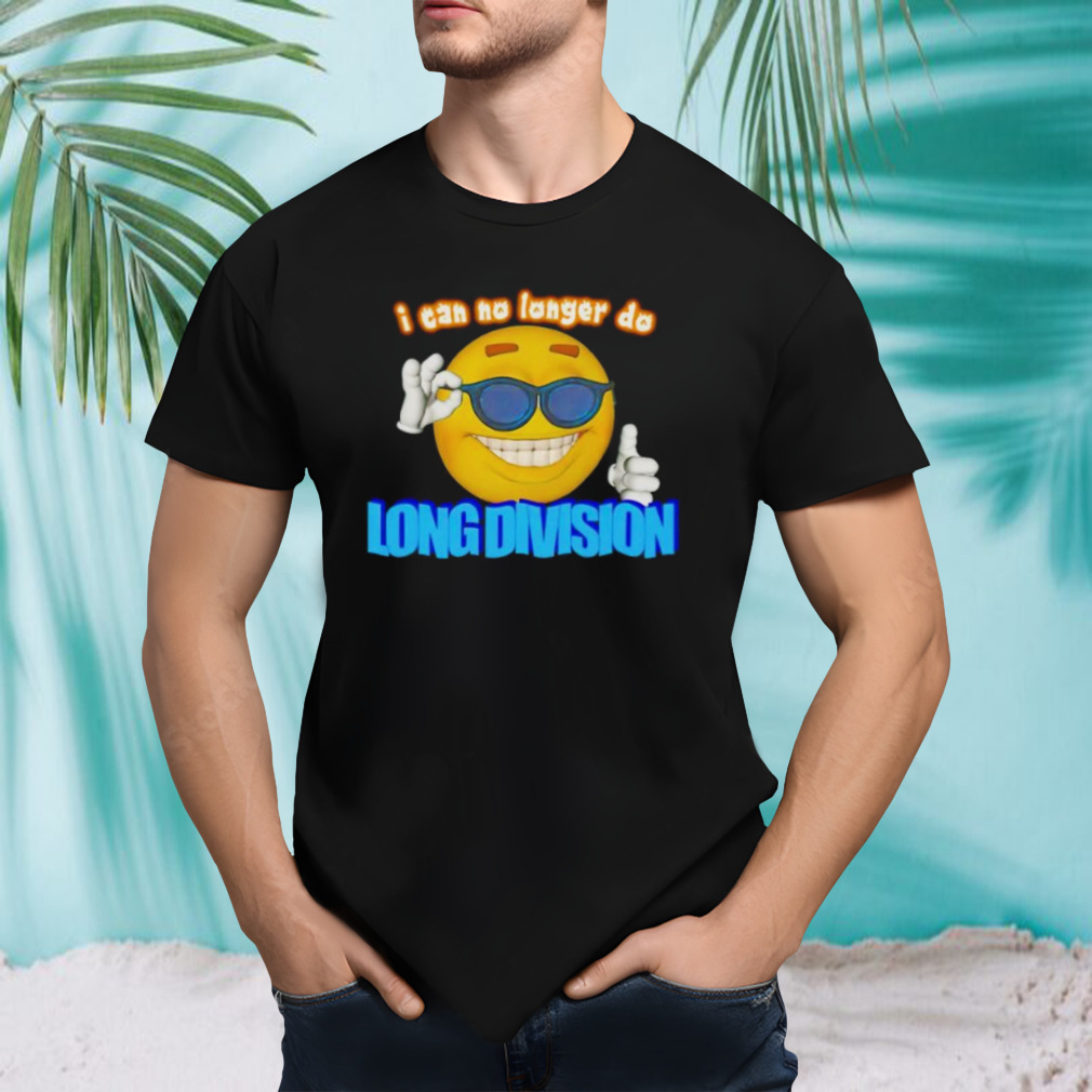 Emoji i can no longer do long division 2023 shirt