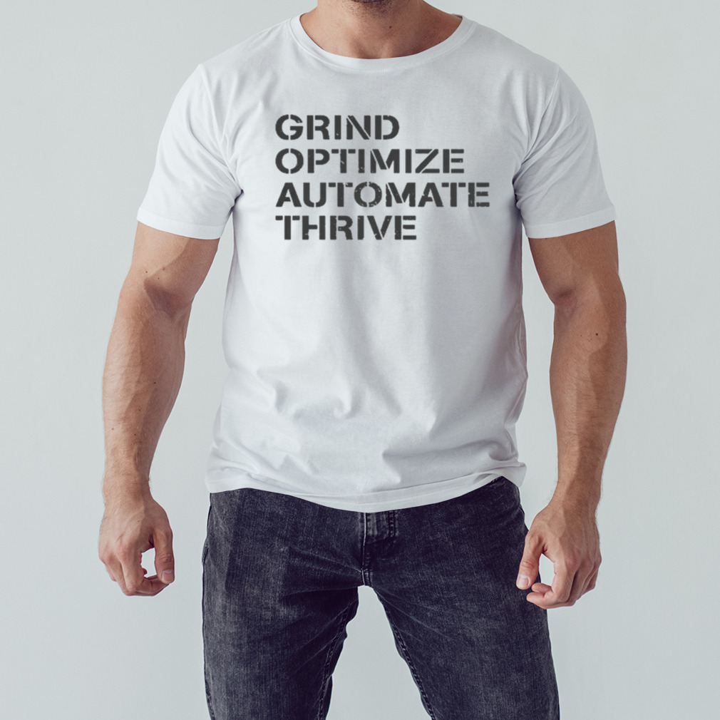 Grind Optimize Automate Thrive Shirt