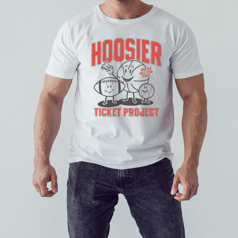 Hoosier ticket project we’re all for you shirt