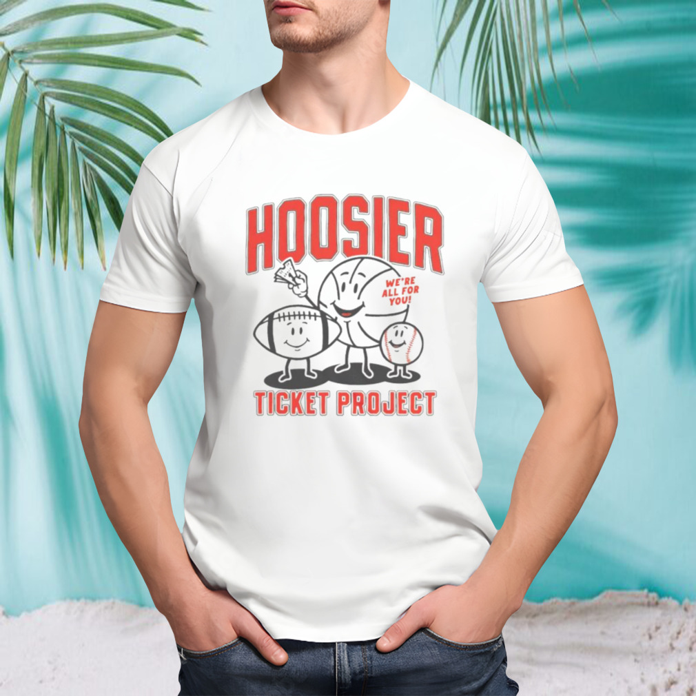 Hoosier ticket project we’re all for you shirt