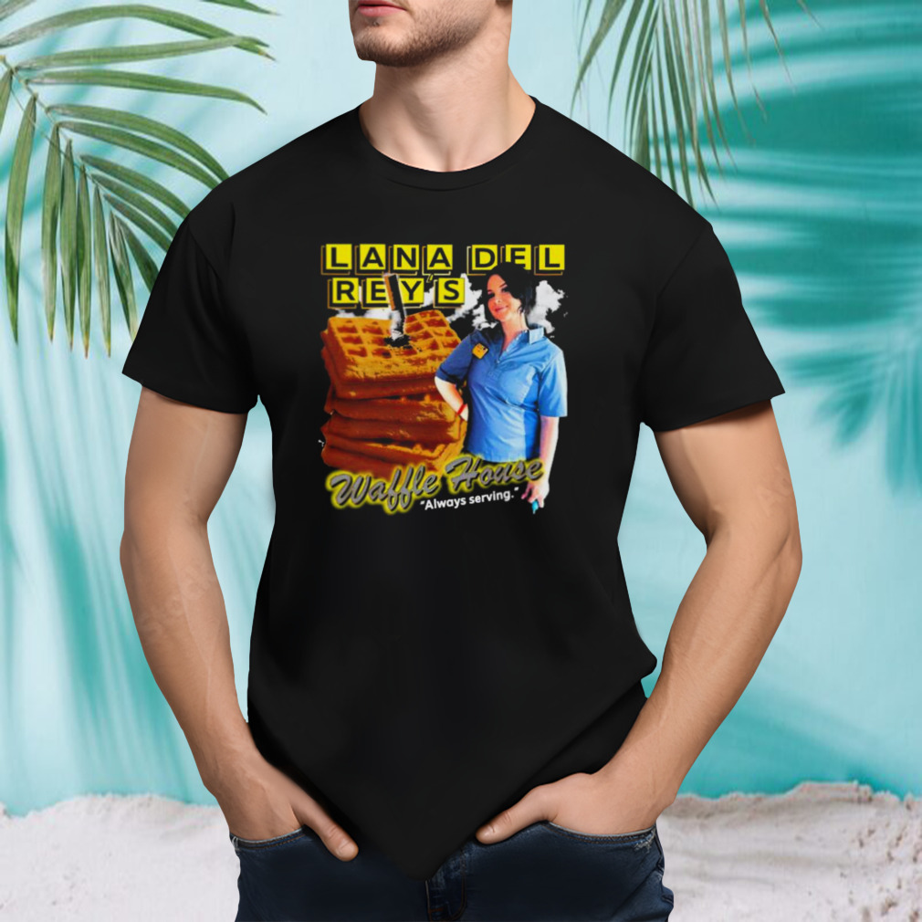 Lana Del Rey Waffle House Always Serving T-shirt