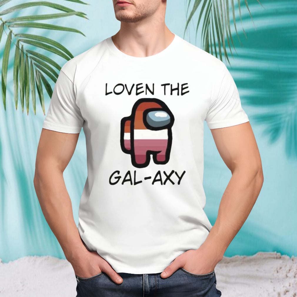 Loven The Gal-Axy Shirt