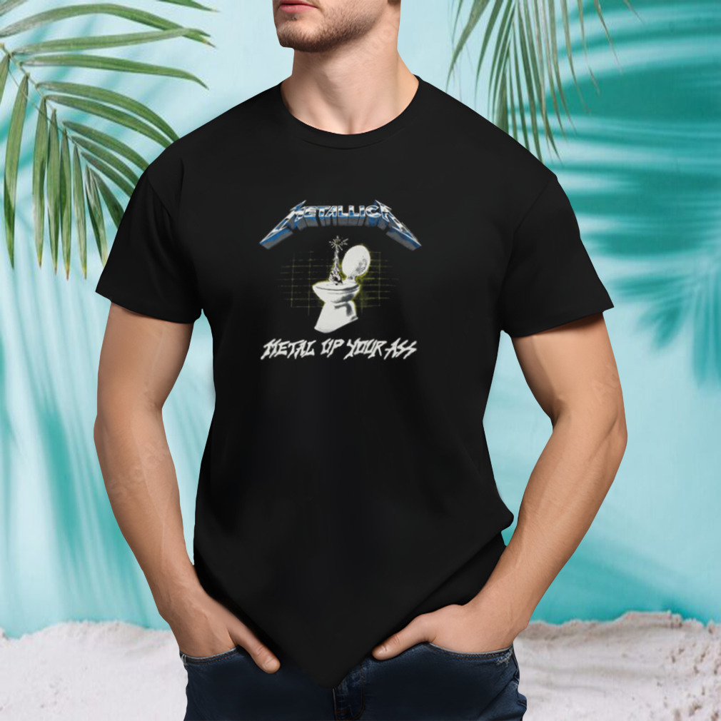 METAL UP YOUR ASS T-SHIRT