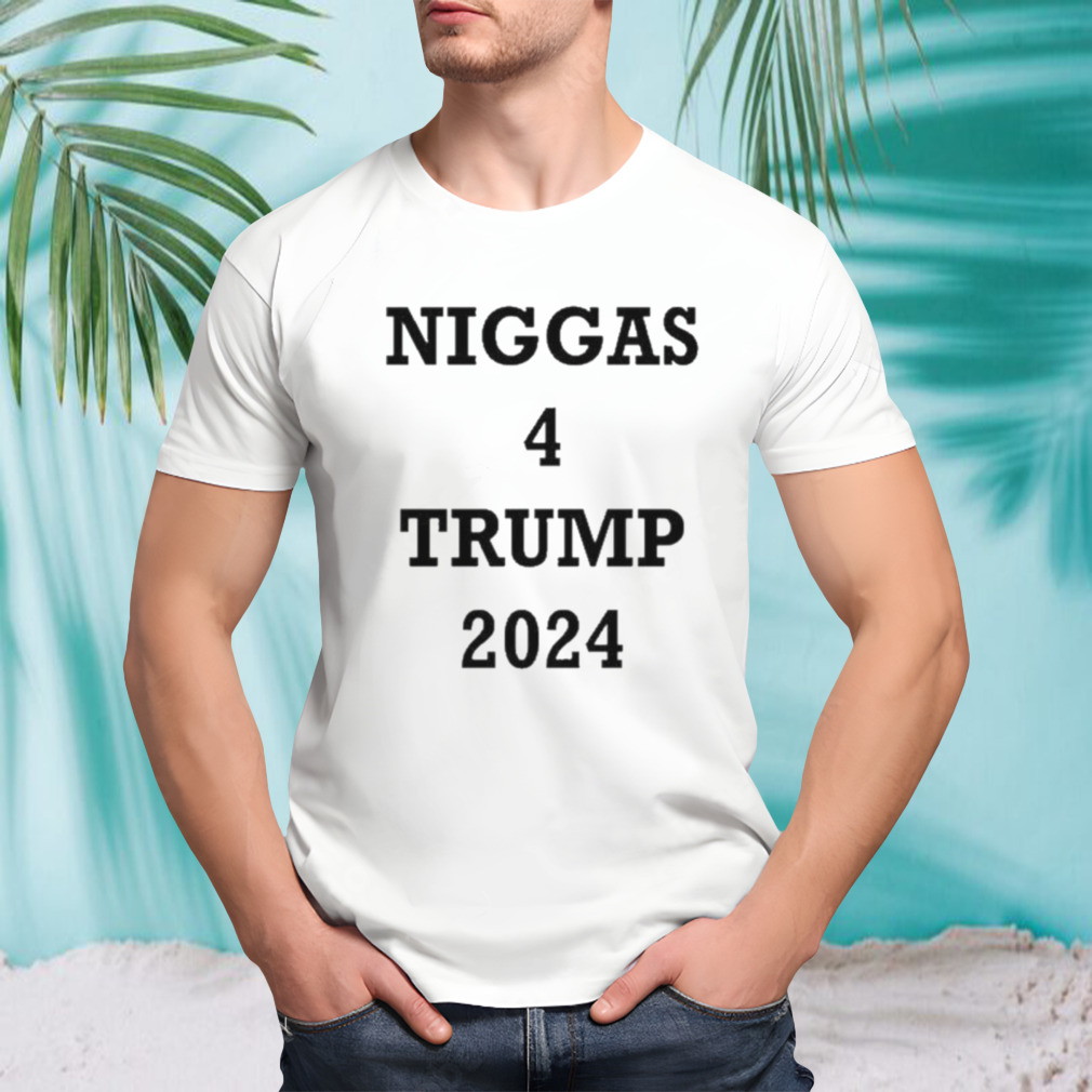 Niggas 4 Trump 2024 Shirt