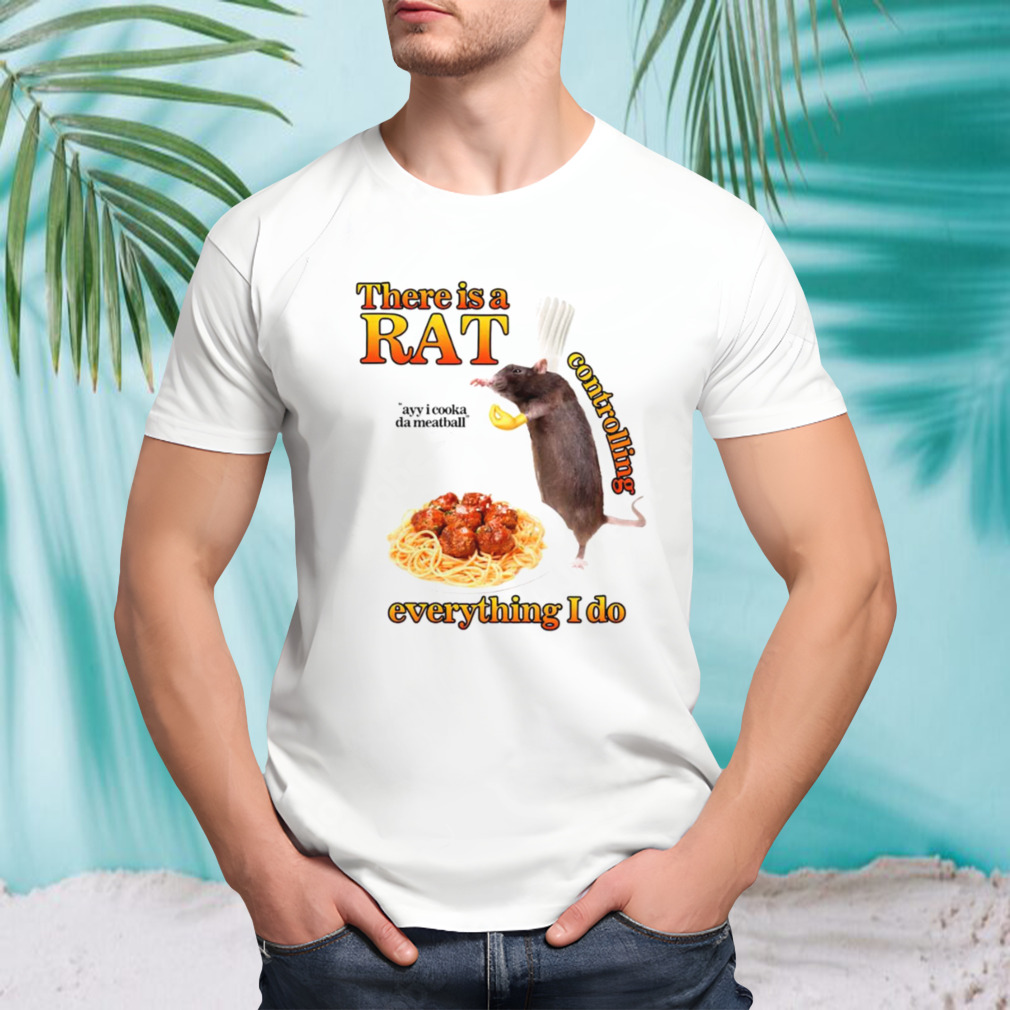 There is a rat controlling everything i do 2023 shirt