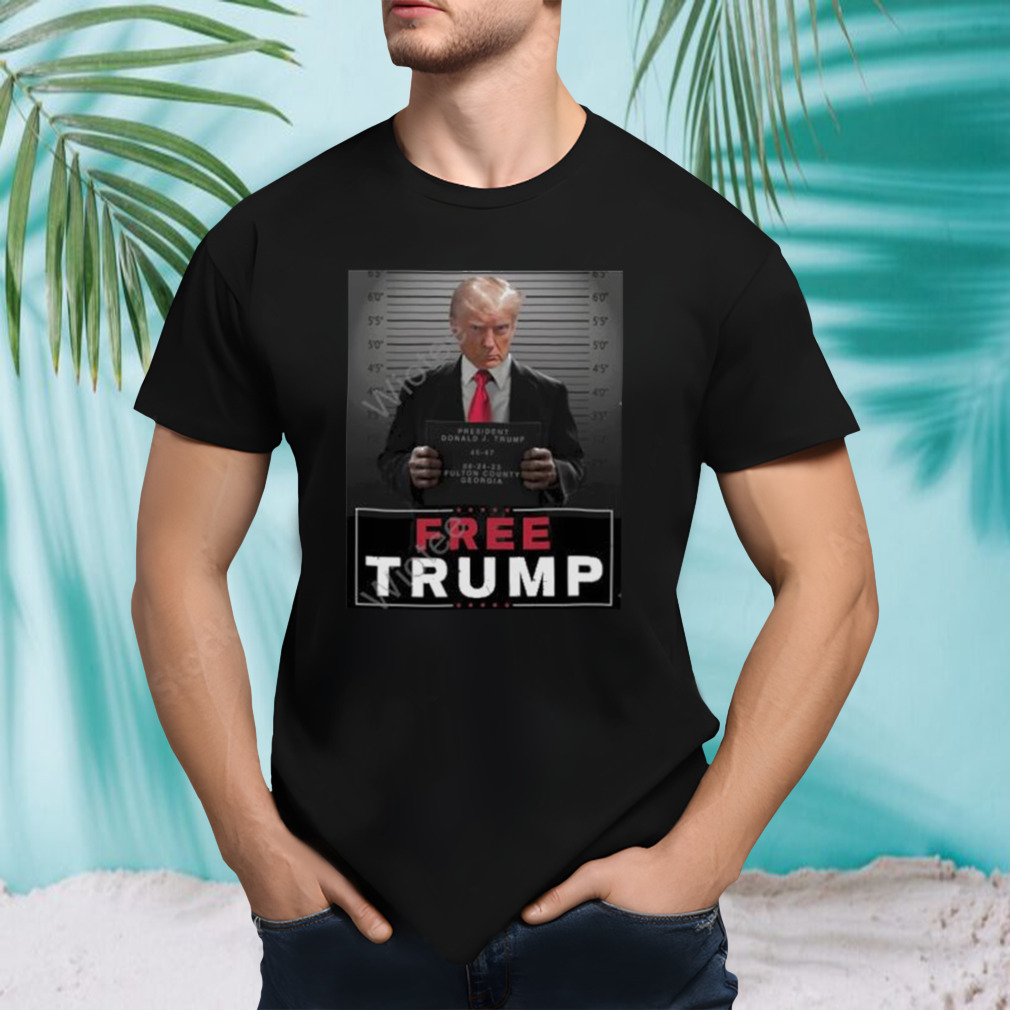 Trump Mugshot free Trump T-shirt