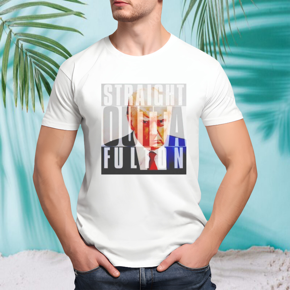 Trump straight outta fulton shirt