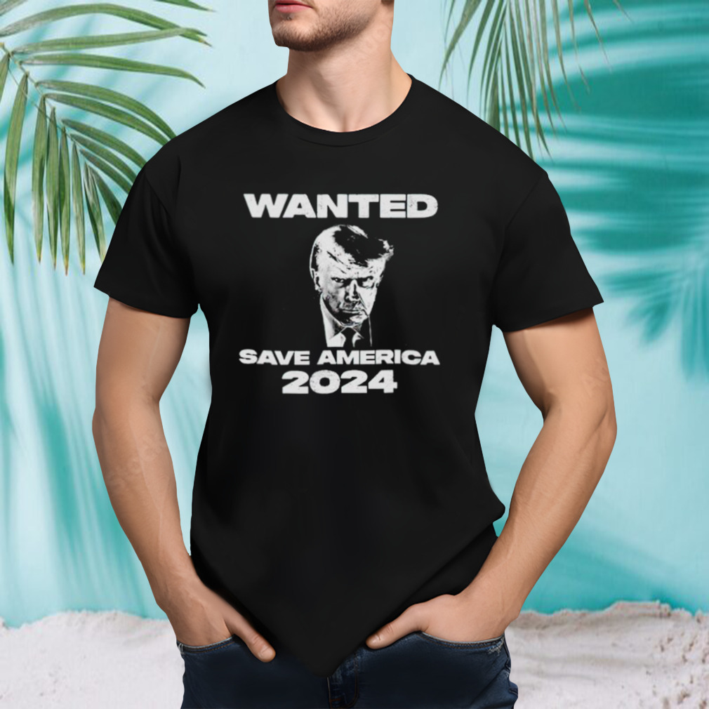 Trump wanted save America 2024 shirt