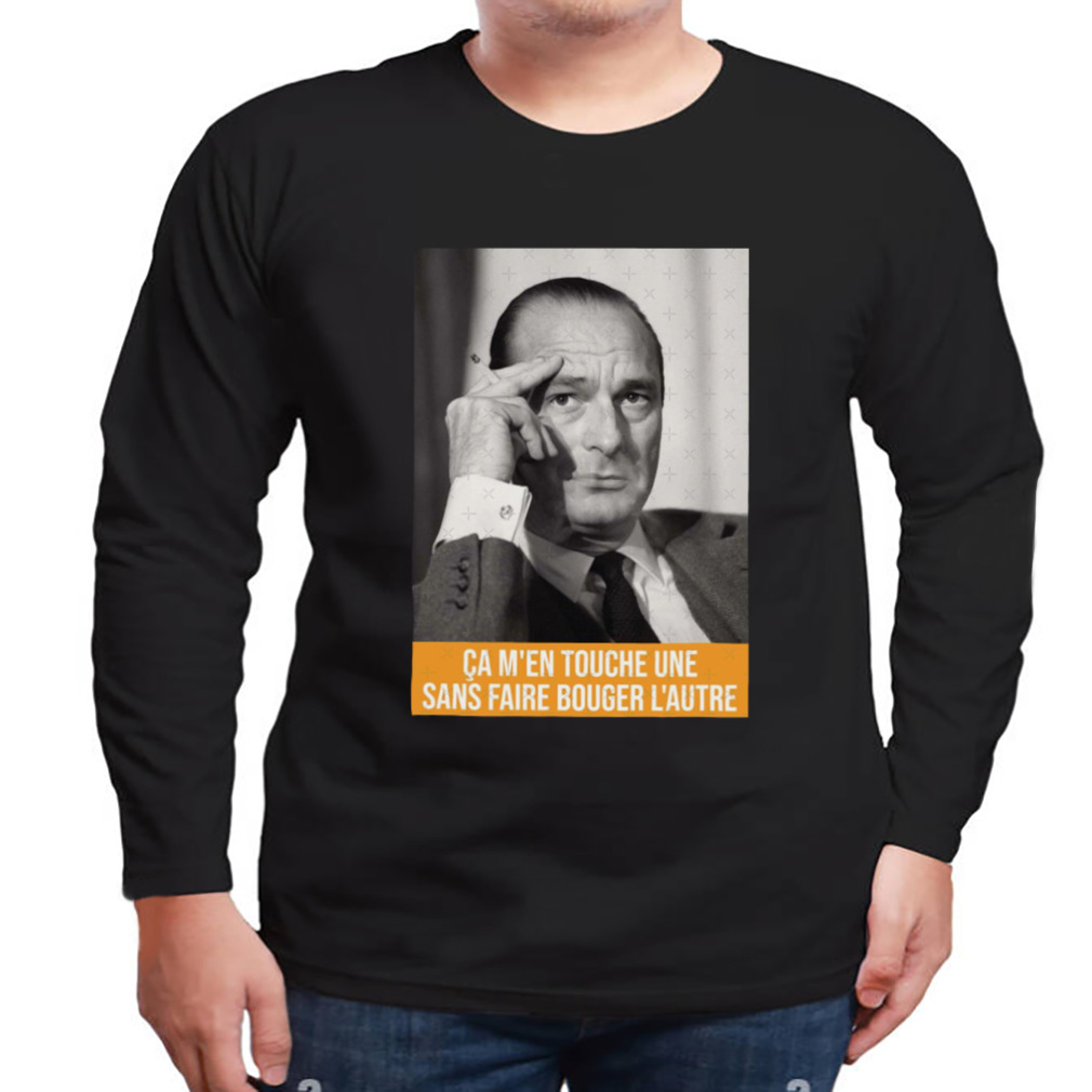 It Touches Me One Jacques Chirac shirt 3 Longsleeve tshirt