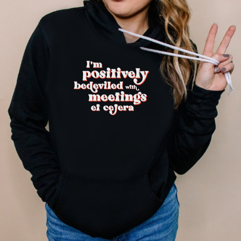 I’m Positively Bedeviled David Rose In Rose Schitt’s Creek shirt 5 Hoodies
