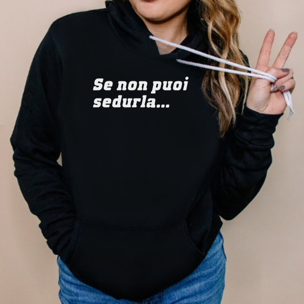 Loris Corradi Wearing Se Non Puoi Sedurla text design T-shirt 5 Hoodies