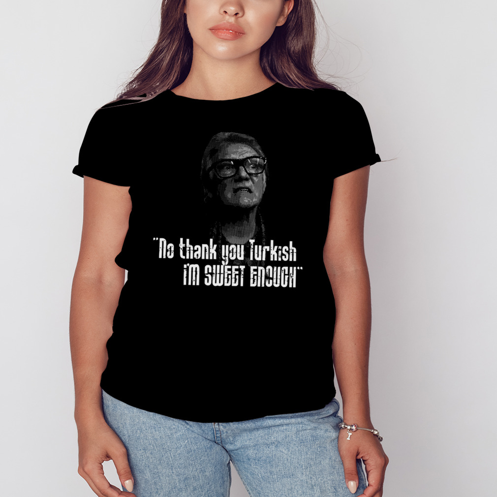 No Thankyou Turkish I’m Sweet Enough Quote shirt 2 Women's tshirt