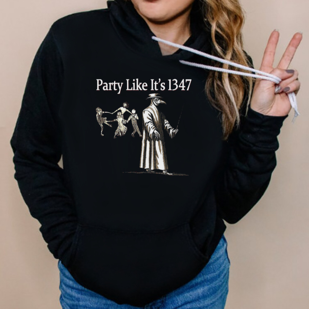 Party Like It’s 1347 shirt 5 Hoodies
