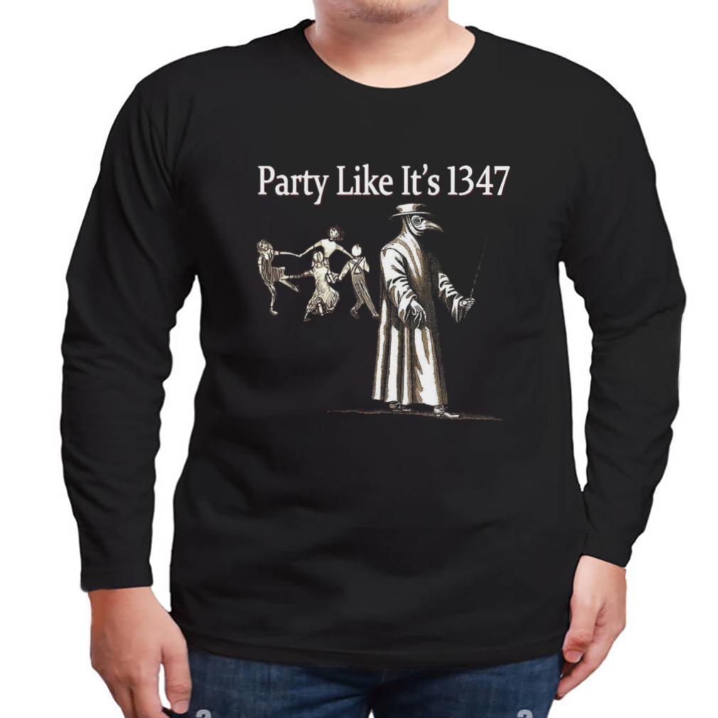 Party Like It’s 1347 shirt 3 Longsleeve tshirt