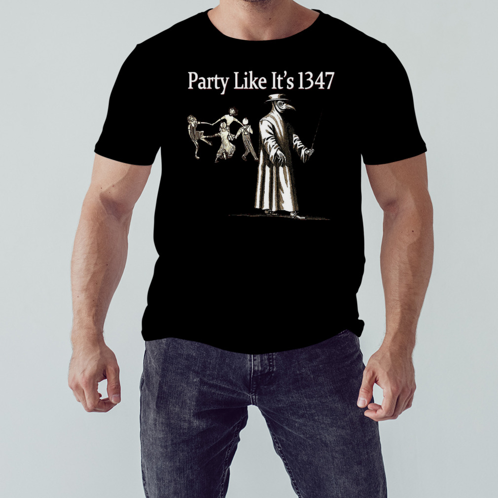 Party Like It’s 1347 shirt 1 Unisex tshirt