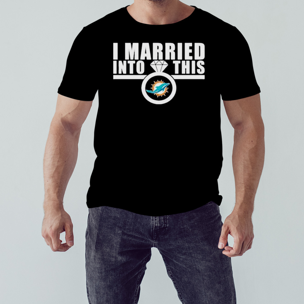 I Married Into This Miami Dolphins Tee Shirt - Yesweli