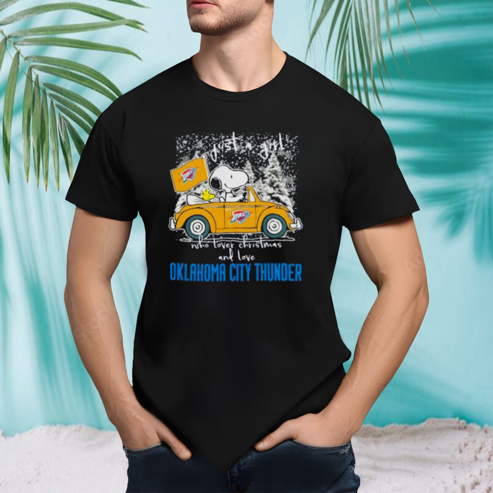 The Peanuts Snoopy And Woodstock Just A Girl Who Love Christmas And Love Oklahoma City Thunder Shirt