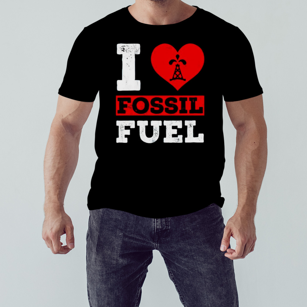 I love fossil fuels T-shirt