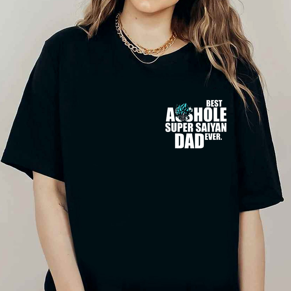 Best Asshole Super Saiyan Dad Ever T-shirt, Gift For Dad, Best Dad For Father's Day Shirt