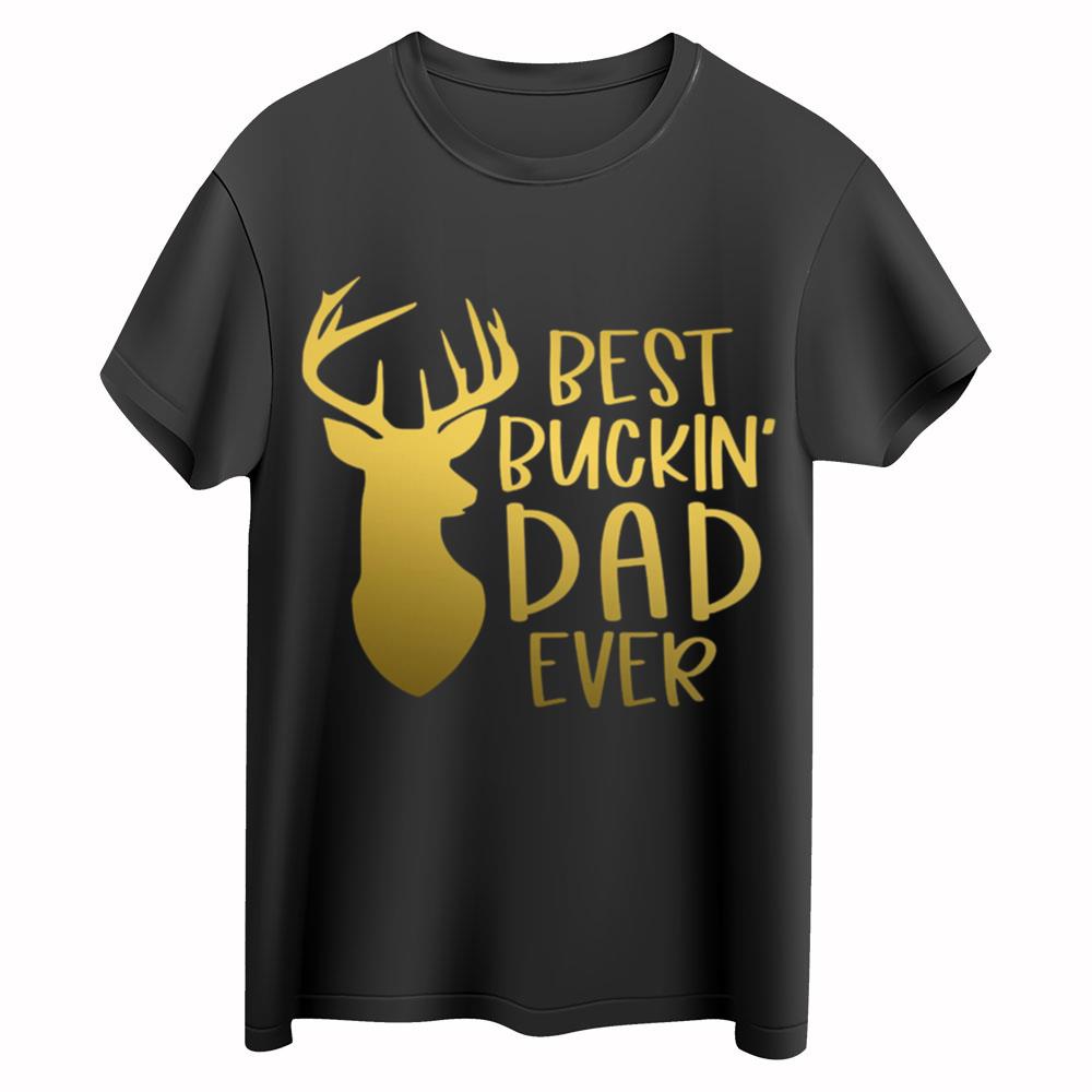Best Buckin Dad Ever Shirt, Father's Day Shirt, Best Dad Shirt