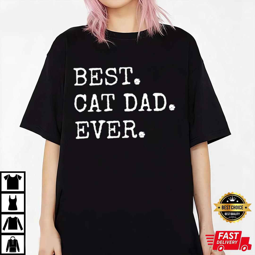 Best Cat Dad Ever Shirt, Cat Dad Shirt, Best Cat Dad Ever Tee