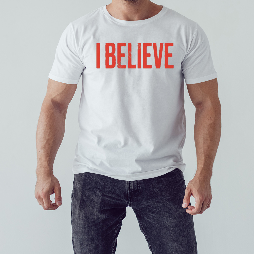 I believe T-shirt