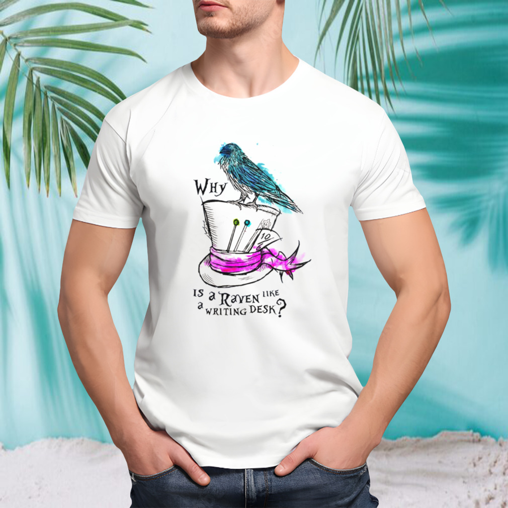 Why Is A Raven Like A Writing Desk shirt