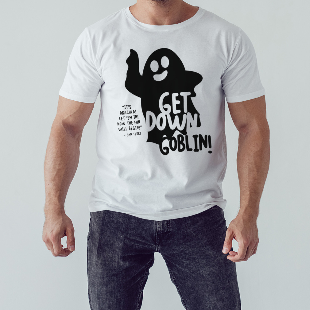 Get Down Goblin Jan Terri shirt