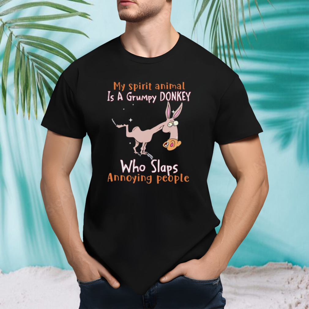 My spirit animal is a grumpy donkey who slaps annoying people shirt