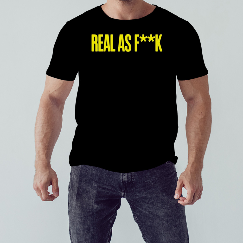 Real as fuck Shirt