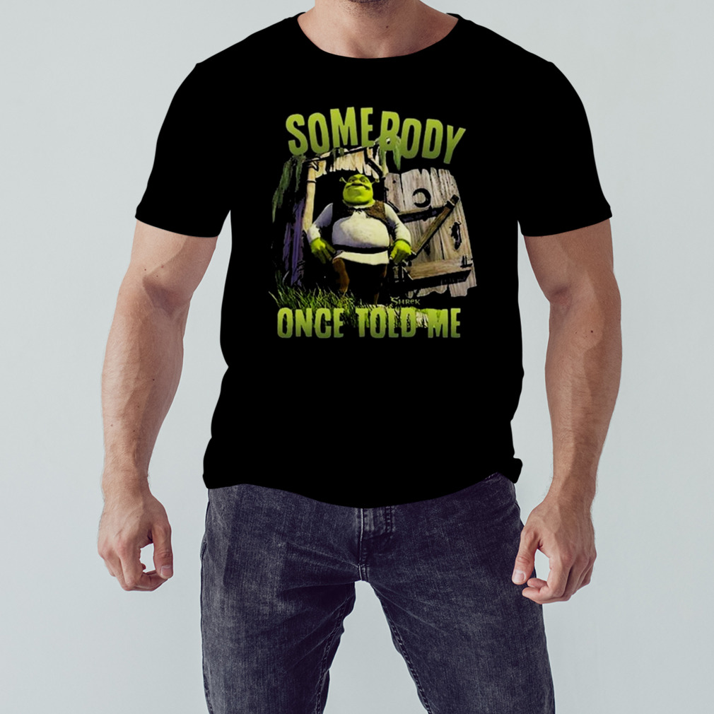Somebody once told me shirt