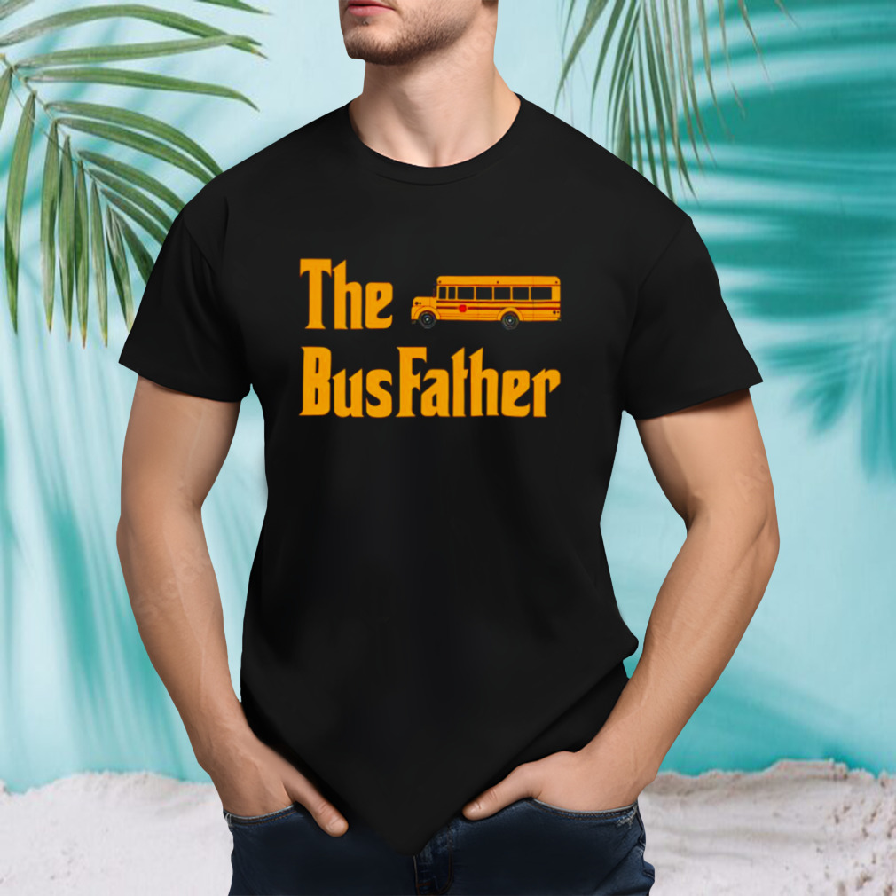 The bus father school bus driver shirt