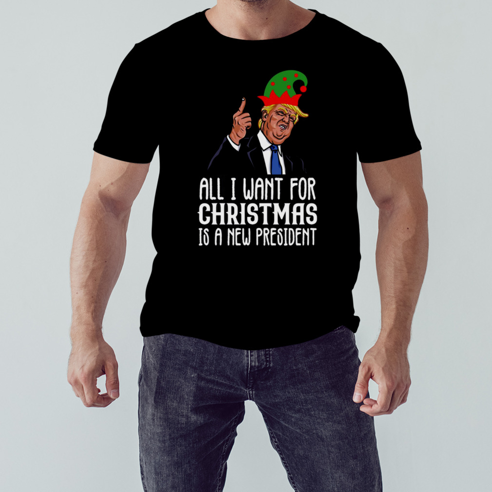 All I Want For Christmas Is A New President shirt