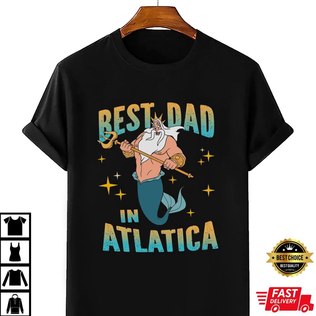 Best Dad In Atlatica King Triton Shirt, A Little Mermaid Shirt, Great Father's Day Gift
