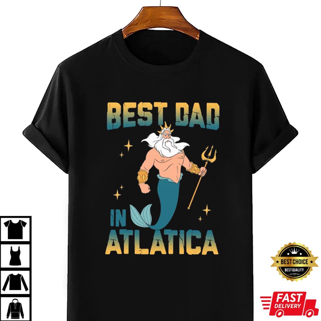 Best Dad In Atlatica King Triton Shirt Disney A Little Mermaid Shirt Great Father's Day Gift