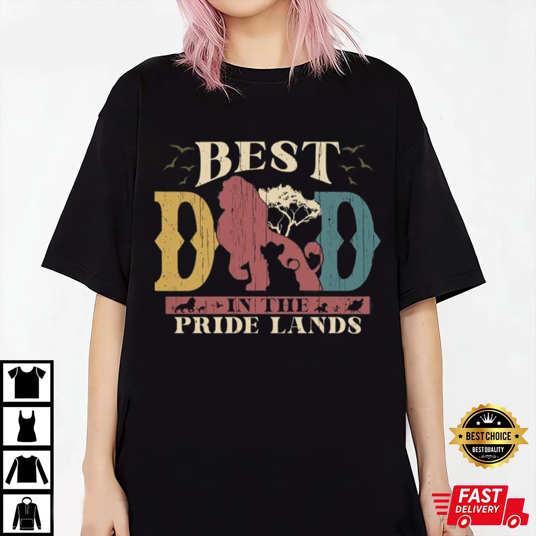 Best Dad In Pride Lands Shirt, Lion King Dad Shirt, Father's Day Shirt
