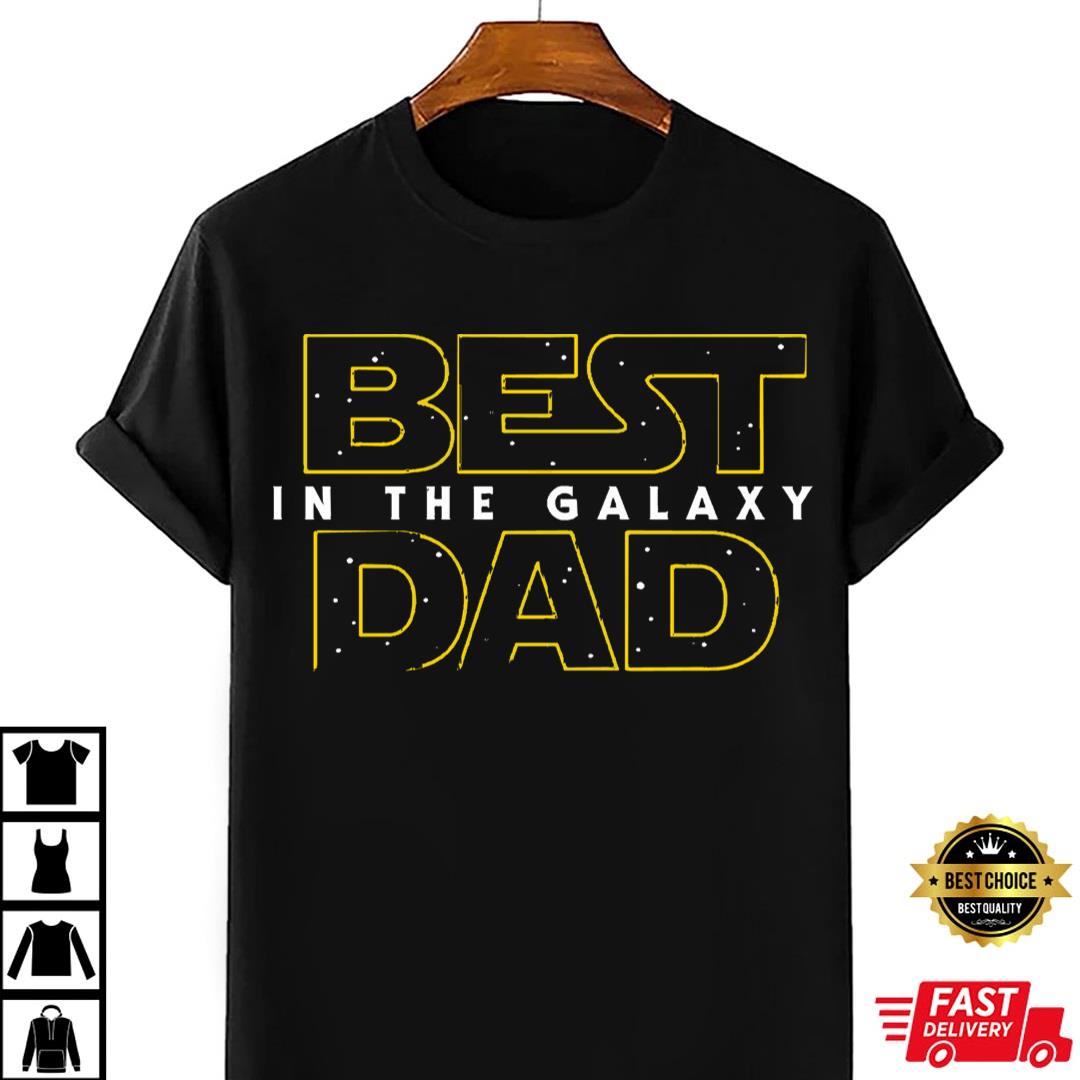 Best Dad In The Galaxy T-shirt, Gift For Dad